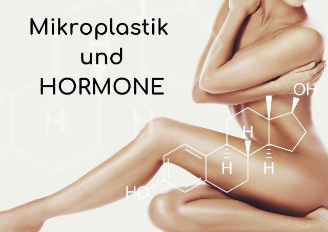 Mikroplastik und deine Hormone